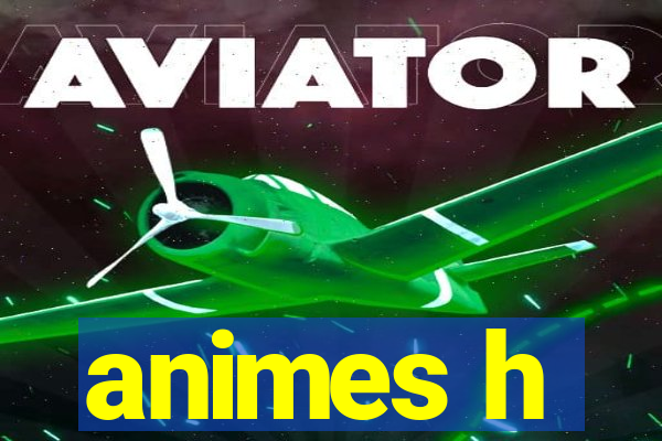 animes h